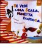 Se vede una scala, Ninetta curiosa...