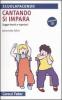 Cantando si impara. Suggerimenti e repertori. Con CD Audio