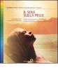 Il sole sulla pelle. Fonte di benessere e di bellezza. Come farne l'uso migliore e senza rischi