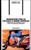 Marketing per le piccole e medie imprese. Guida pratica per aumentare i vostri utili e avere clienti pi� soddisfatti