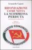 Rifondazione comunista: la scommessa perduta. Fatti, personaggi, retroscena