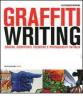 Graffiti writing. Origini, significati, tecniche e protagonisti in Italia