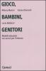 Gioco, bambini, genitori. Modelli educativi nei servizi per l'infanzia
