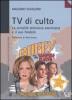 Tv di culto. La serialit� televisiva americana e il suo fandom