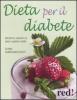 Dieta per il diabete. Alimenti s�, alimenti no, sane e gustose ricette