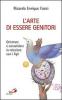 L' arte di essere genitori. Orientare e consolidare la relazione con i figli