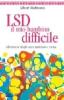 LSD, il mio bambino difficile. Riflessioni su droghe sacre, misticismo e scienza