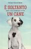 � soltanto un cane. Certi cani cambiano tutto