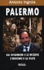 Palermo. Gli splendori e le miserie, l'eroismo e la vilt�