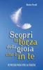 Scopri la forza della gioia che � in te. Dieci piccoli passi per la felicit�
