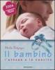 Il bambino, l'attesa e la nascita. La guida indispensabile per vivere serenamente la gravidanza e il parto
