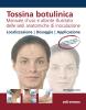 Tossina botulinica. Manuale d'uso e atlante illustrato delle sedi anatomiche di inoculazione