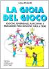 La gioia del gioco. Giochi, esperienze, racconti e preghiere per crescere nella fede