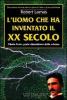 L' uomo che ha inventato il XX secolo