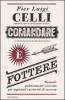 Comandare � fottere. Manuale politicamente scorretto per aspiranti carrieristi di successo
