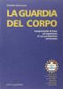 La guardia del corpo. Insegnamenti di base ed esperienze di una professione avvincente