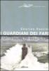 I guardiani dei fari. Sentinelle del mare. Storie e leggende