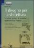 Il disegno per l'architettura. Manuale pratico di tecniche applicative ed esempi