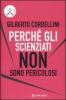 Perch� gli scienziati non sono pericolosi. Scienza, etica e politica