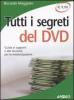 Tutti i segreti del DVD. Guida ai supporti e alle tecniche per la masterizzazione