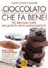 Il cioccolato che fa bene! Senza l'uso di latticini e zucchero. 60 deliziose ricette per gustarlo senza preoccupazioni
