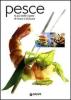 Pesce. Le pi� belle ricette di mare e di fiume