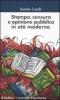 Stampa, censura e opinione pubblica in et� moderna