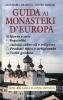 Guida ai monasteri d'Europa 1996. Storia, arte, ospitalit�, attivit� culturali e religiose, visita guidata, prodotti tipici e artigianato