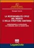 La responsabilit� civile del medico e della struttura sanitaria. Giurisprudenza di assoluzione e di condanna, dopo le Sezioni Unite
