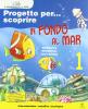 Progetto per... scoprire. In fondo al mar. Sussidiario. Con espansione online. Per la Scuola elementare vol.1
