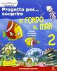 Progetto per... scoprire. In fondo al mar. Sussidiario. Con espansione online. Per la Scuola elementare vol.2