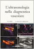 L' ultrasonologia nella diagnostica vascolare. Atti del Corso di ultrasonologia vascolare