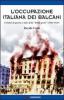 L' occupazione italiana dei Balcani. Crimini di guerra e mito della �brava gente� (1940-1943)