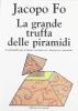 La grande truffa delle piramidi. Le piramidi non le hanno costruite n� i faraoni n� i marziani