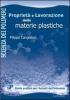Propriet� e lavorazione delle materie plastiche. Guida pratica per i tecnici dell'industria