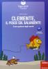 Clemente, il pesce col salvagente. Leggere facile. Storie a testa in su e a testa in gi�. Con quaderno