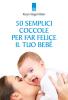 Cinquanta semplici coccole per far felice il tuo beb�