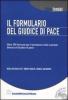 Il formulario del giudice di pace. Oltre 390 formule per il processo civile e penale dinanzi al giudice di pace. Con CD-ROM
