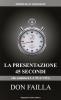 La presentazione 45 secondi che cambier� la tua vita