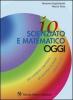 Io scienziato e matematico oggi. Per compiere esperienze ed esercitare la mente. Per le classi 4� 5� elementare