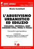 L' abusivismo urbanistico ed edilizio. Vigilanza, controlli, reati, sanzioni civili, penali e fiscali. Casi pratici e giurisprudenza