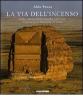 La via dell'incenso. Sulle tracce delle antiche carovane attraverso la Penisola Arabica