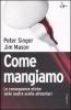 Come mangiamo. Le conseguenze etiche delle nostre scelte alimentari