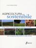 Agricoltura sostenibile. Principi, sistemi e tecnologie applicate all'agricoltura produttiva per la salvaguardia dell'ambiente e la tutela climatica
