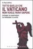 Tutto quello che il Vaticano non vuole sapere. Le bugie. Le cospirazioni. Le rivelazioni. La verit�