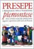 Presepe piemontese. I personaggi della tradizione. Storia curiosit� costumi fede attivit� usanze leggende e superstizioni delle genti del Piemonte