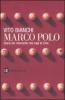 Marco Polo. Storia del mercante che cap� la Cina