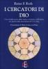I cercatori di Dio. Una riunificazione della mistica cristiana e della fisica dei quanti nella sincronicit� di C. G. Jung