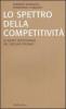 Lo spettro della competitivit�. Le radici istituzionali del declino italiano