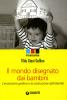 Il mondo disegnato dai bambini. L'evoluzione grafica e la costruzione dell'identit�